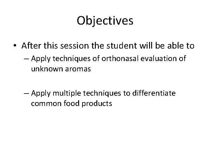 Objectives • After this session the student will be able to – Apply techniques