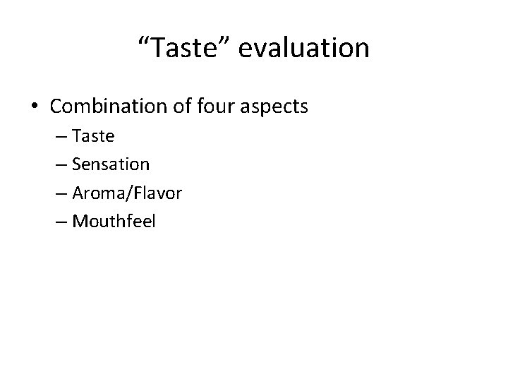 “Taste” evaluation • Combination of four aspects – Taste – Sensation – Aroma/Flavor –