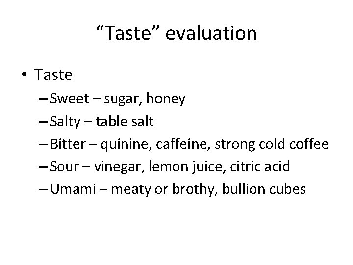 “Taste” evaluation • Taste – Sweet – sugar, honey – Salty – table salt