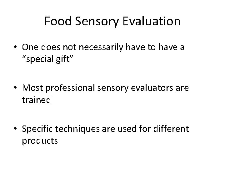 Food Sensory Evaluation • One does not necessarily have to have a “special gift”