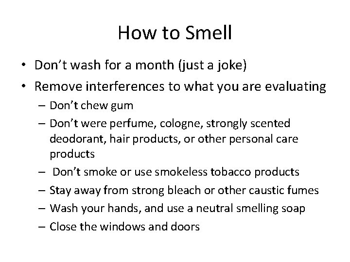How to Smell • Don’t wash for a month (just a joke) • Remove