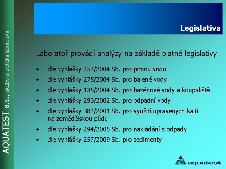 AQUATEST a. s. , služby analytické laboratoře Legislativa Laboratoř provádí analýzy na základě platné