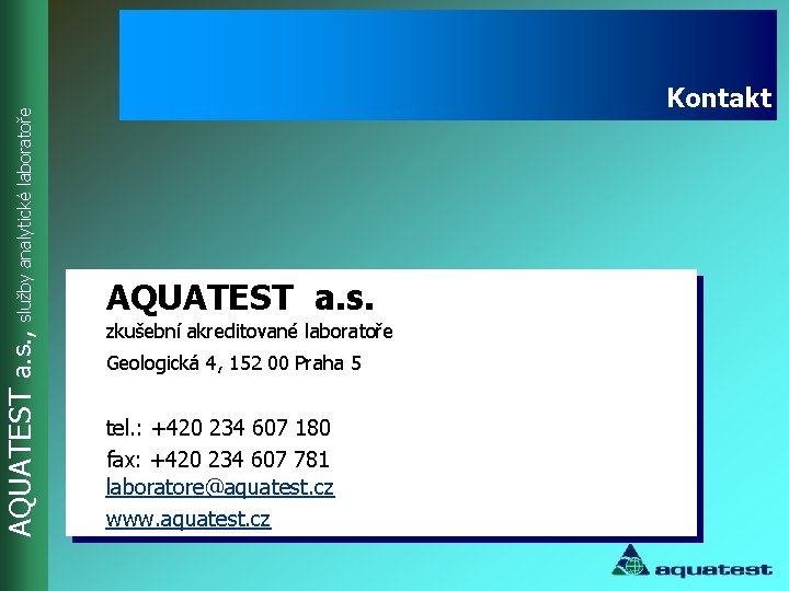 AQUATEST a. s. , služby analytické laboratoře Kontakt AQUATEST a. s. zkušební akreditované laboratoře