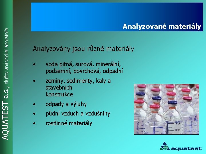 AQUATEST a. s. , služby analytické laboratoře Analyzované materiály Analyzovány jsou různé materiály •