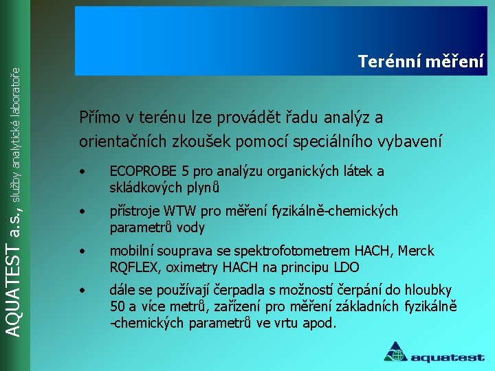 AQUATEST a. s. , služby analytické laboratoře Terénní měření Přímo v terénu lze provádět