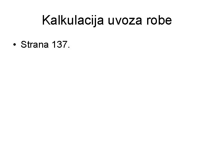 Kalkulacija uvoza robe • Strana 137. 