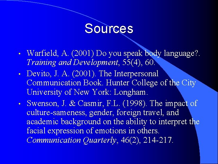 Sources • • • Warfield, A. (2001) Do you speak body language? . Training