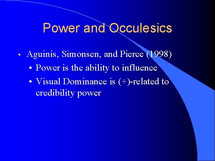 Power and Occulesics • Aguinis, Simonsen, and Pierce (1998) • Power is the ability