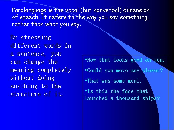 Paralanguage is the vocal (but nonverbal) dimension of speech. It refers to the way
