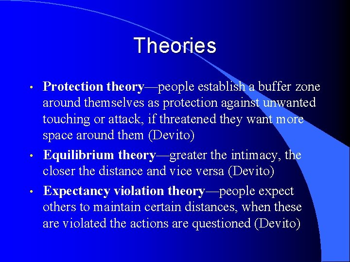 Theories • • • Protection theory—people establish a buffer zone around themselves as protection