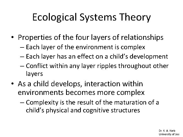 Ecological Systems Theory • Properties of the four layers of relationships – Each layer