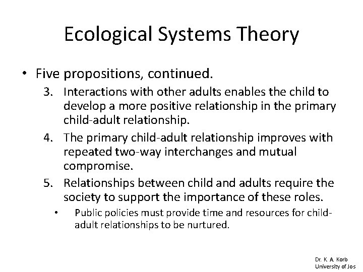 Ecological Systems Theory • Five propositions, continued. 3. Interactions with other adults enables the