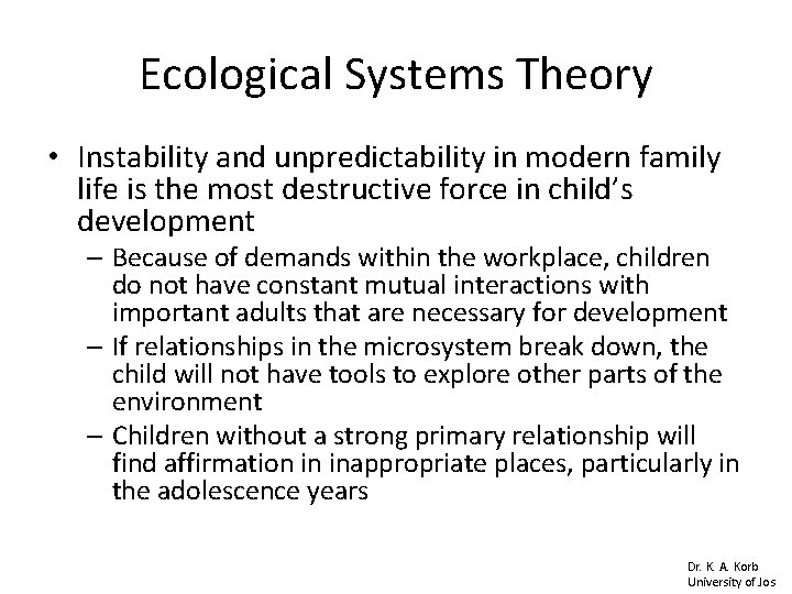 Ecological Systems Theory • Instability and unpredictability in modern family life is the most