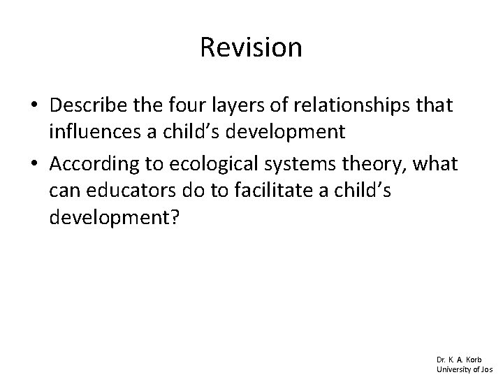 Revision • Describe the four layers of relationships that influences a child’s development •