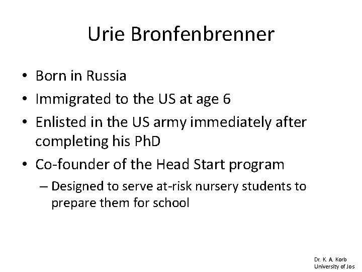 Urie Bronfenbrenner • Born in Russia • Immigrated to the US at age 6