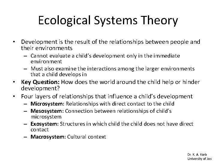 Ecological Systems Theory • Development is the result of the relationships between people and