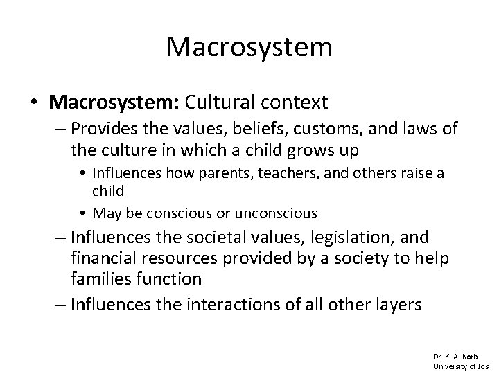 Macrosystem • Macrosystem: Cultural context – Provides the values, beliefs, customs, and laws of