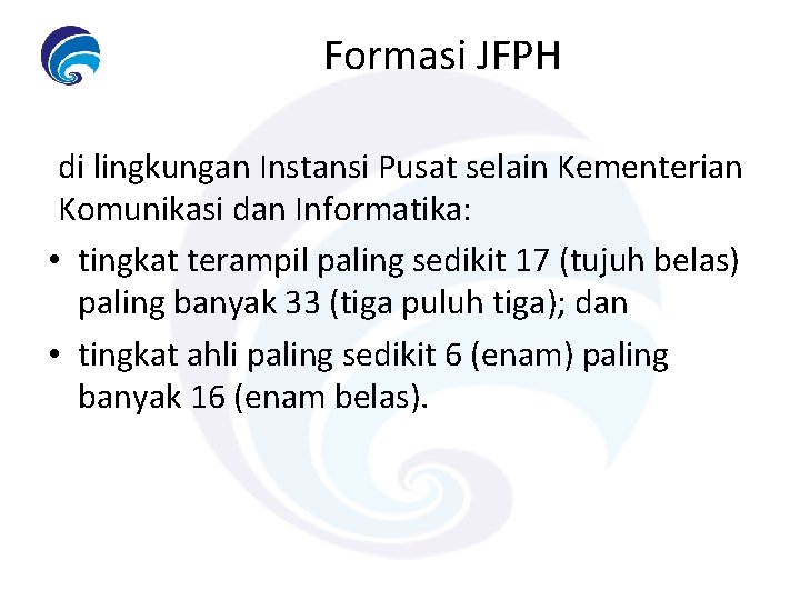 Formasi JFPH di lingkungan Instansi Pusat selain Kementerian Komunikasi dan Informatika: • tingkat terampil