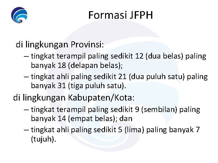 Formasi JFPH di lingkungan Provinsi: – tingkat terampil paling sedikit 12 (dua belas) paling