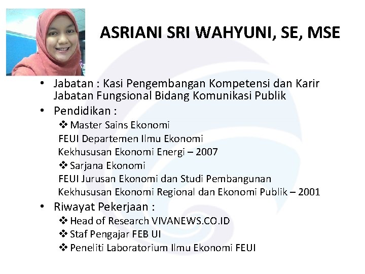 ASRIANI SRI WAHYUNI, SE, MSE • Jabatan : Kasi Pengembangan Kompetensi dan Karir Jabatan