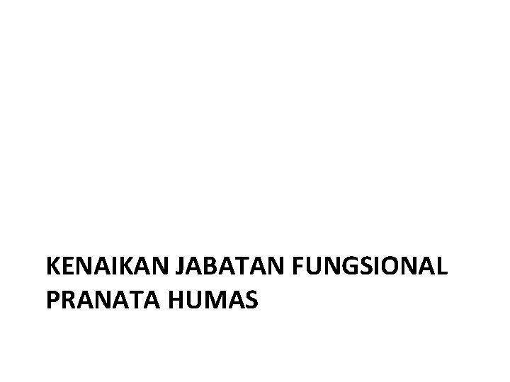 KENAIKAN JABATAN FUNGSIONAL PRANATA HUMAS 