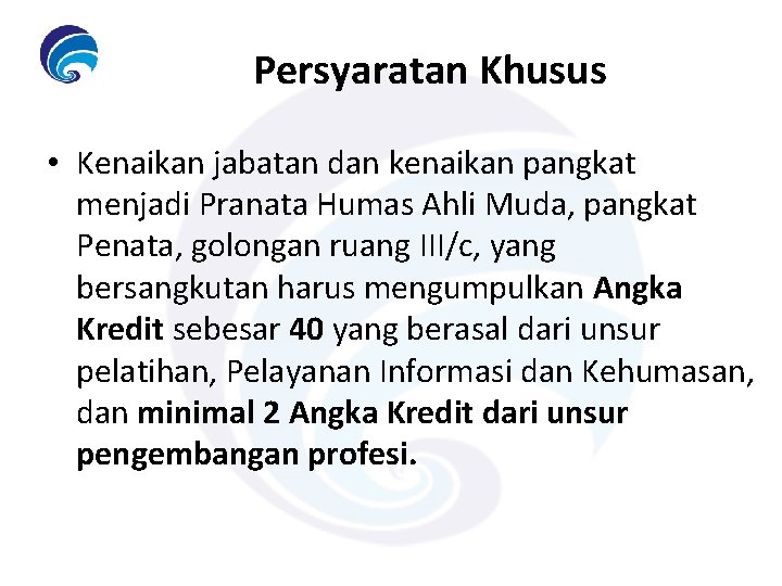 Persyaratan Khusus • Kenaikan jabatan dan kenaikan pangkat menjadi Pranata Humas Ahli Muda, pangkat