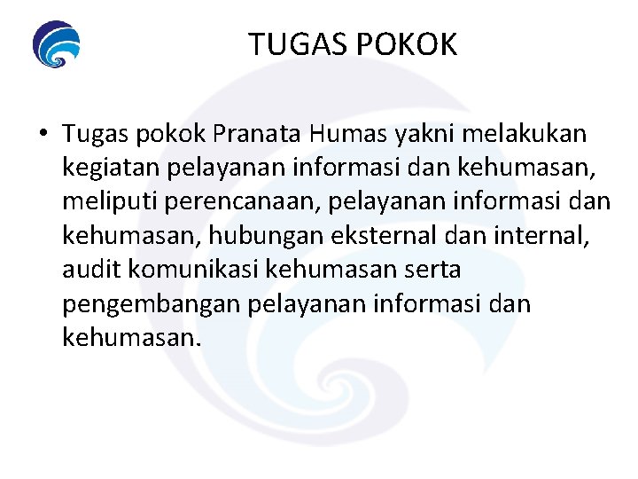 TUGAS POKOK • Tugas pokok Pranata Humas yakni melakukan kegiatan pelayanan informasi dan kehumasan,