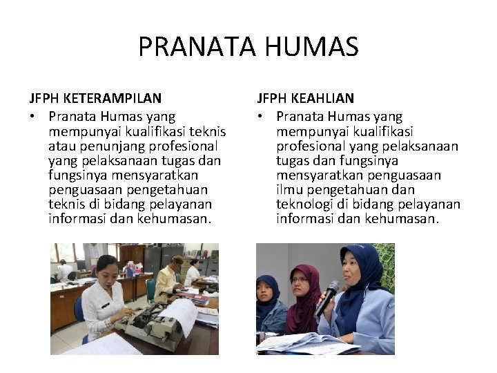 PRANATA HUMAS JFPH KETERAMPILAN TERAMPIL • Pranata Humas yang mempunyai kualifikasi teknis atau penunjang