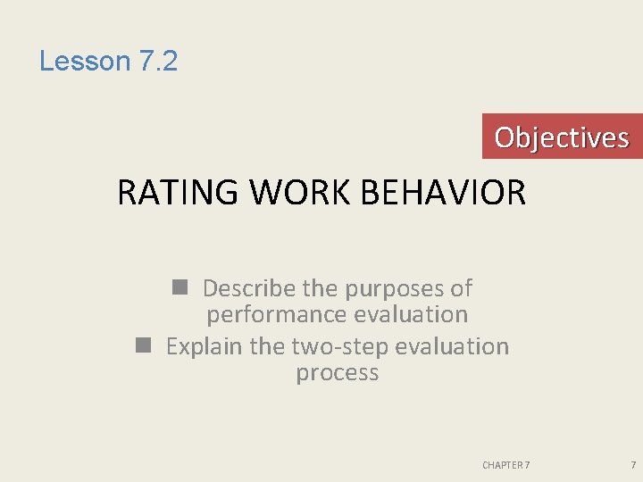 Lesson 7. 2 Objectives RATING WORK BEHAVIOR n Describe the purposes of performance evaluation