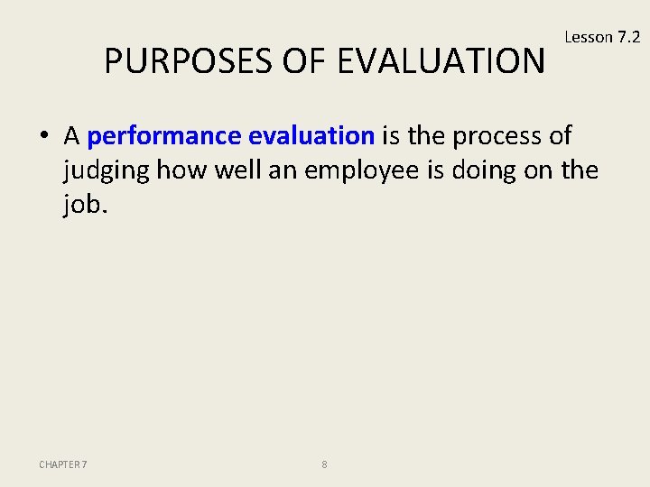 PURPOSES OF EVALUATION Lesson 7. 2 • A performance evaluation is the process of