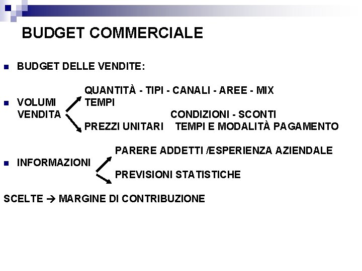 BUDGET COMMERCIALE n n BUDGET DELLE VENDITE: VOLUMI VENDITA QUANTITÀ - TIPI - CANALI