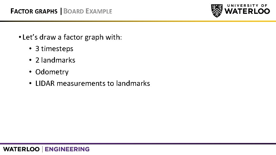 FACTOR GRAPHS |BOARD EXAMPLE • Let’s draw a factor graph with: • 3 timesteps