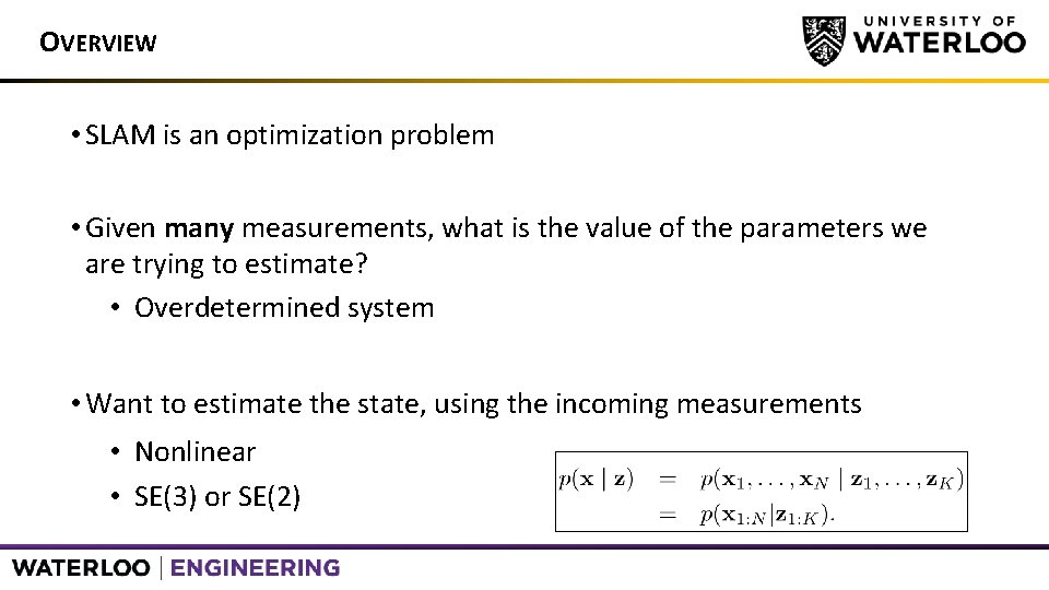 OVERVIEW • SLAM is an optimization problem • Given many measurements, what is the