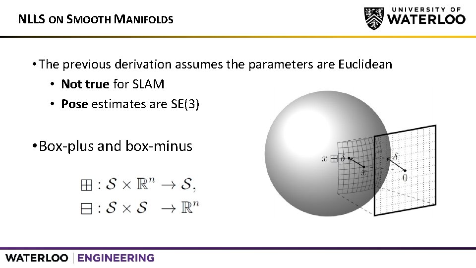 NLLS ON SMOOTH MANIFOLDS • The previous derivation assumes the parameters are Euclidean •