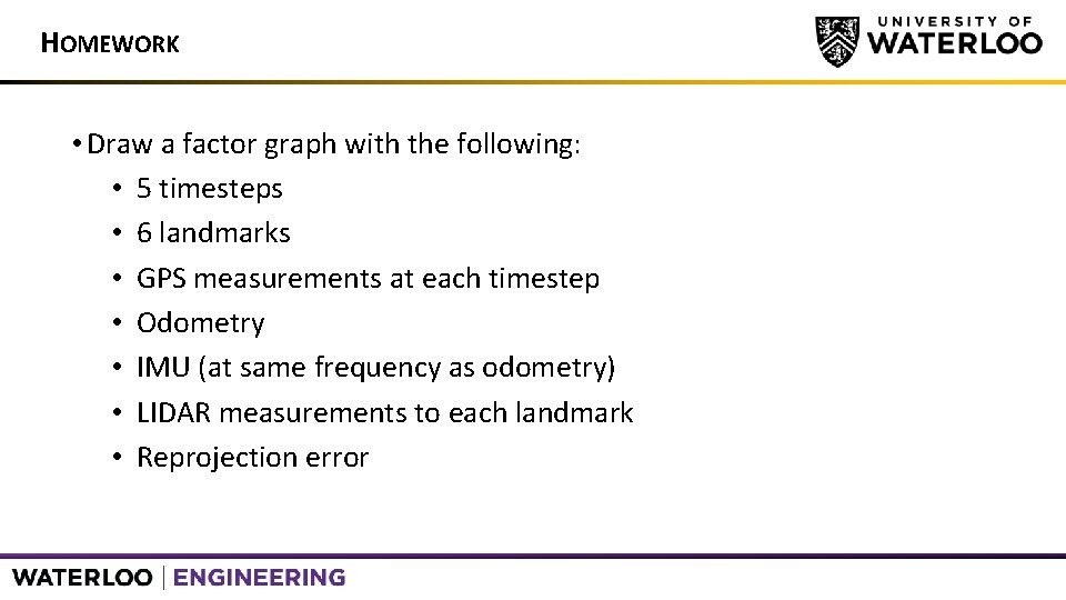 HOMEWORK • Draw a factor graph with the following: • 5 timesteps • 6