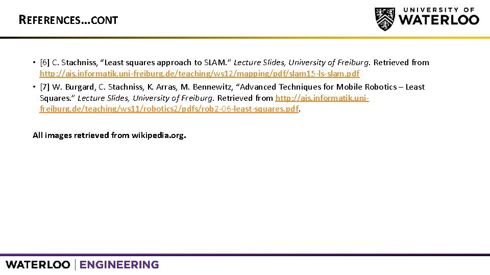 REFERENCES…CONT • [6] C. Stachniss, “Least squares approach to SLAM. ” Lecture Slides, University