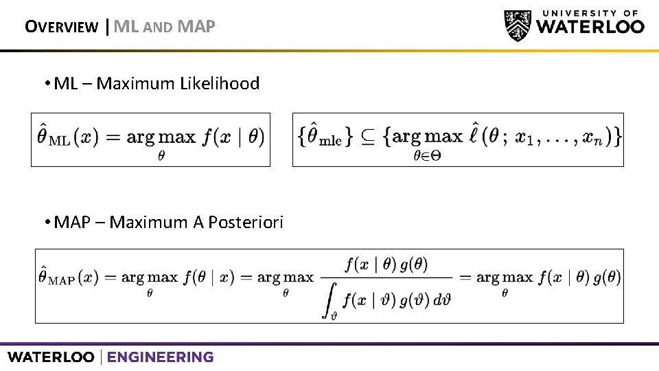 OVERVIEW | ML AND MAP • ML – Maximum Likelihood • MAP – Maximum