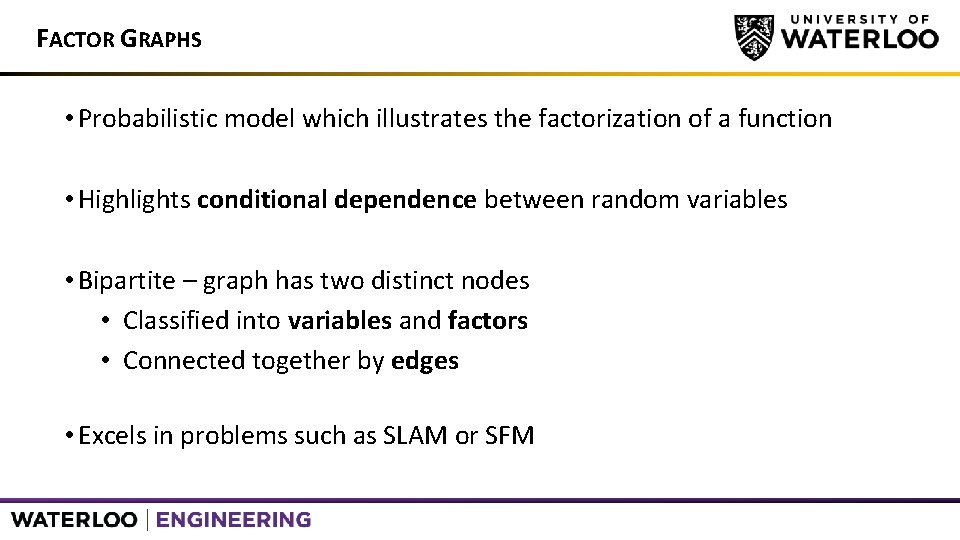 FACTOR GRAPHS • Probabilistic model which illustrates the factorization of a function • Highlights