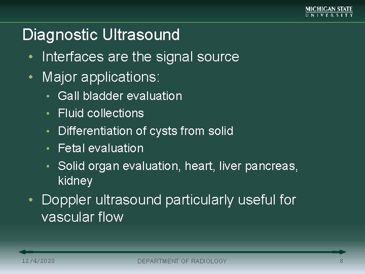 Diagnostic Ultrasound • Interfaces are the signal source • Major applications: • Gall bladder