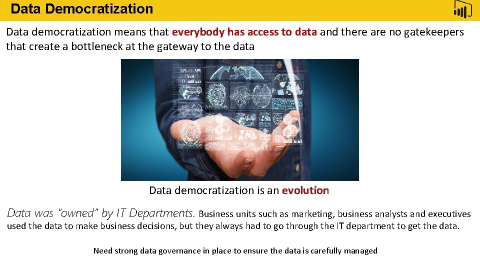 Data Democratization Data democratization means that everybody has access to data and there are