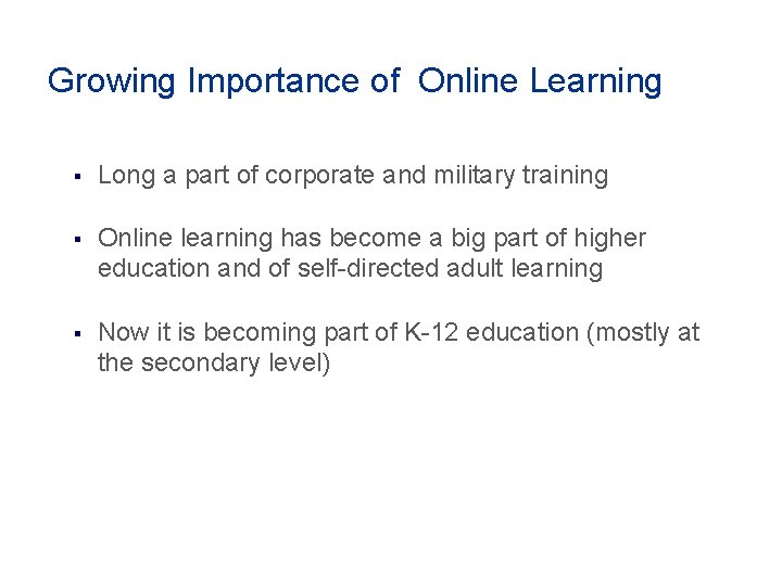 Growing Importance of Online Learning § Long a part of corporate and military training