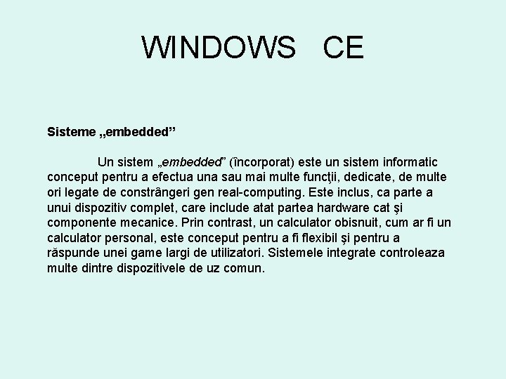 WINDOWS CE Sisteme „embedded” Un sistem „embedded” (încorporat) este un sistem informatic conceput pentru