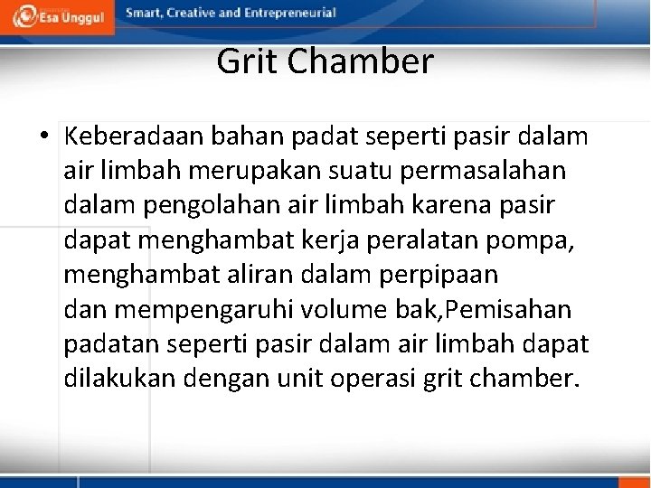Grit Chamber • Keberadaan bahan padat seperti pasir dalam air limbah merupakan suatu permasalahan