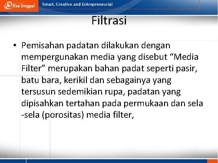 Filtrasi • Pemisahan padatan dilakukan dengan mempergunakan media yang disebut “Media Filter” merupakan bahan