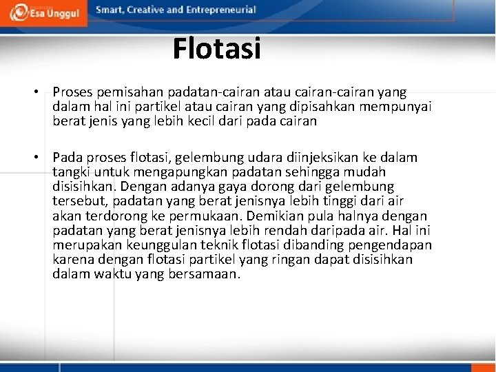 Flotasi • Proses pemisahan padatan-cairan atau cairan-cairan yang dalam hal ini partikel atau cairan