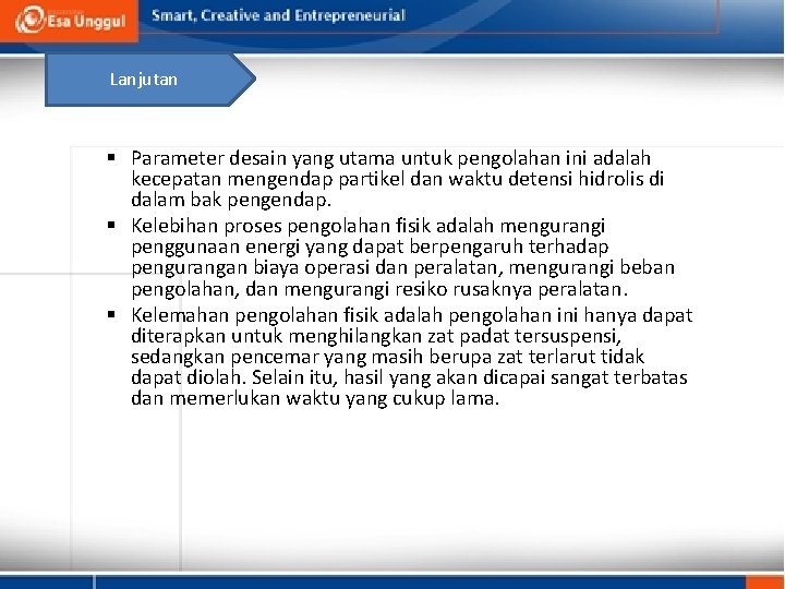 Lanjutan § Parameter desain yang utama untuk pengolahan ini adalah kecepatan mengendap partikel dan