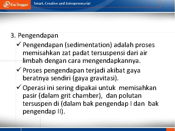 3. Pengendapan ü Pengendapan (sedimentation) adalah proses memisahkan zat padat tersuspensi dari air limbah