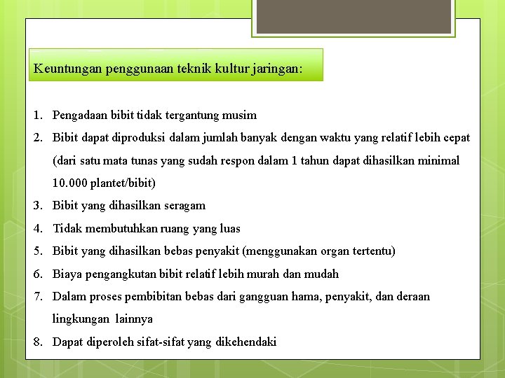 Keuntungan penggunaan teknik kultur jaringan: 1. Pengadaan bibit tidak tergantung musim 2. Bibit dapat