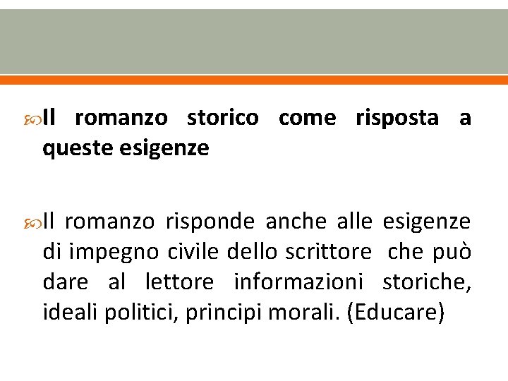  Il romanzo storico come risposta a queste esigenze Il romanzo risponde anche alle