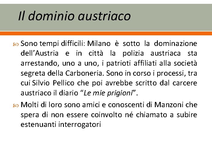 Il dominio austriaco Sono tempi difficili: Milano è sotto la dominazione dell’Austria e in